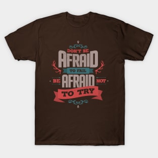 DON'T BE AFRAID TO FAIL T-Shirt